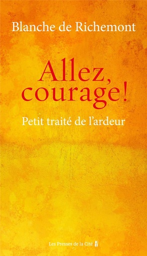 Couverture du livre Allez, courage ! petit traité de l'ardeur de Blanche de Richemont