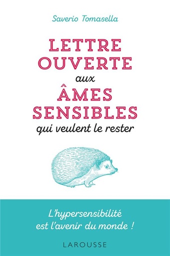 [9782035976574] Lettre ouverte aux âmes sensibles qui veulent le rester ; l'hypersensibilité est l'avenir du monde !