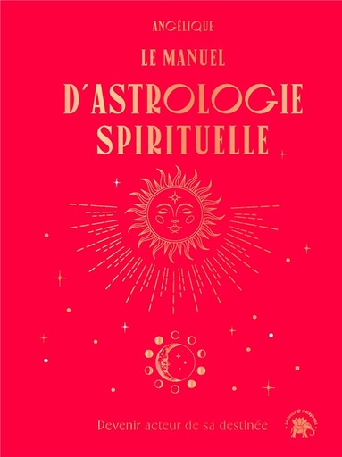 [9782019467562] Le manuel d'astrologie spirituelle : devenir acteur de sa destinée