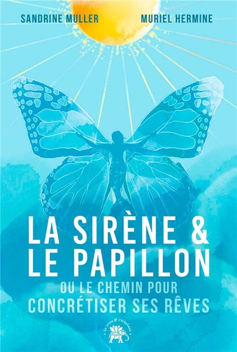 [9782017258148] La Sirène et le Papillon : Ou le chemin pour concrétiser ses rêves