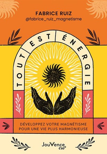 [9782889538805] Tout est énergie : Développez votre magnétisme pour une vie plus harmonieuse