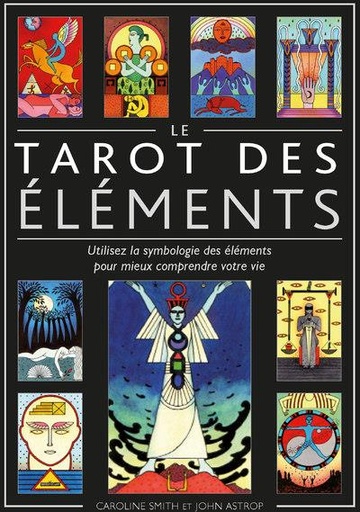 [9791024205847] Le tarot des éléments - Utilisez la symbologie des éléments pour mieux comprendre votre vie