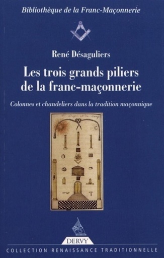 Couverture du livre Les trois grands piliers de la franc-maçonnerie - Colonnes et chandeliers dans la tradition maçonnique de René Desaguliers