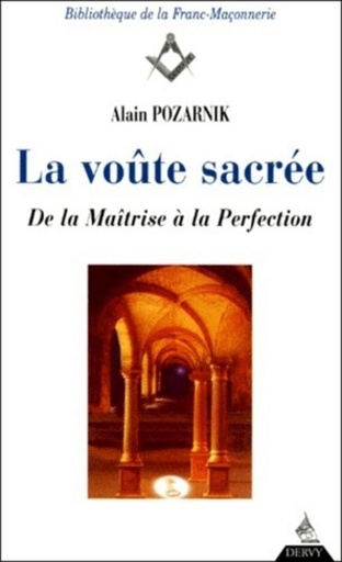 Couverture du livre La Voute Sacree. De La Maitrise A La Perfection de Alain Pozarnik