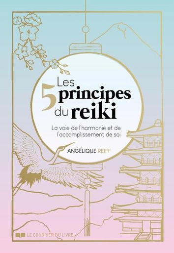 Couverture du livre Les 5 principes du Reiki - La voie de l'harmonie et de l'accomplissement de soi de Angélique Reiff