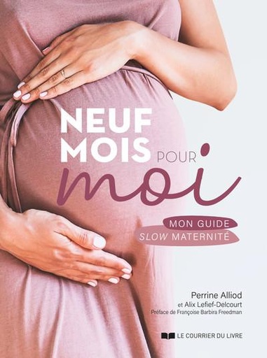 Couverture du livre Neuf mois pour moi - Mon guide slow maternité de Alix Lefief-Delcourt