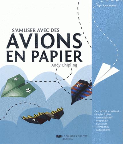 Couverture du livre S'amuser avec des avions en papier - Avec 60 feuilles de papier présentant 16 super modèles à plier, 1 livre explicatif, 1 propulseur, 20 élastiques, 20 trombones, 2 planche d'autocollants de Andy Chipling