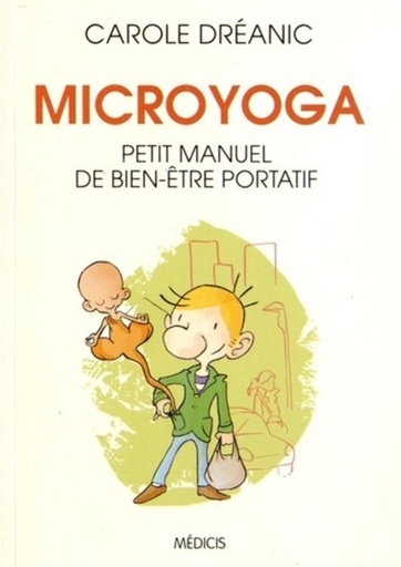 Couverture du livre Microyoga - Petit manuel de bien-être portatif de Carole Dreanic
