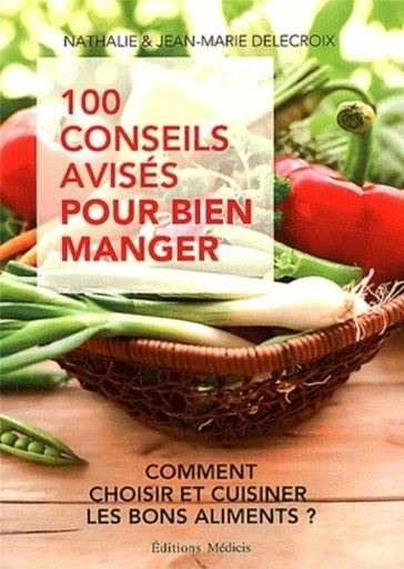 Couverture du livre 100 conseils avisés pour bien manger de Jean-Marie Delecroix
