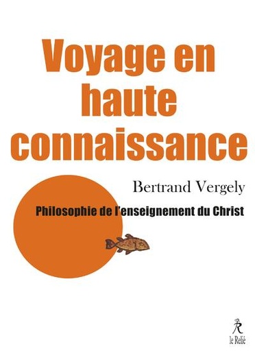 Couverture du livre Voyage en haute connaissance - Philosophie de l'enseignement du Christ de Bertrand Vergely