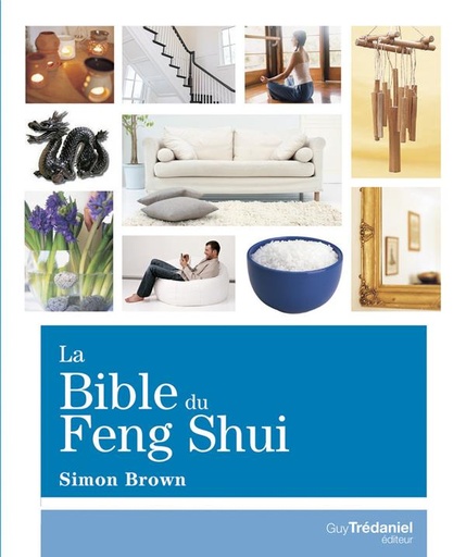 Couverture du livre La Bible du Feng Shui - Un guide détaillé pour améliorer votre maison, votre santé, vos finances et votre vie de Simon Brown