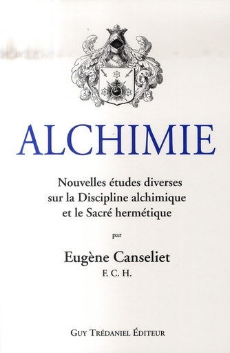 Couverture du livre Alchimie - Nouvelles études diverses sur la discipline alchimique et le Sacré hermétique de Eugène Léon Canseliet