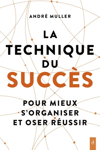 Couverture du livre La technique du succès - Pour mieux s'organiser et oser réussir de André Müller