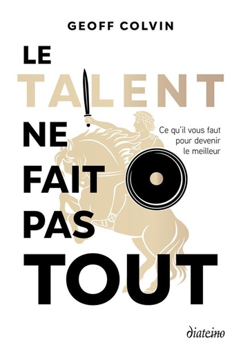 Couverture du livre Le talent ne fait pas tout - Ce qu'il vous faut pour devenir le meilleur de Geoff Colvin