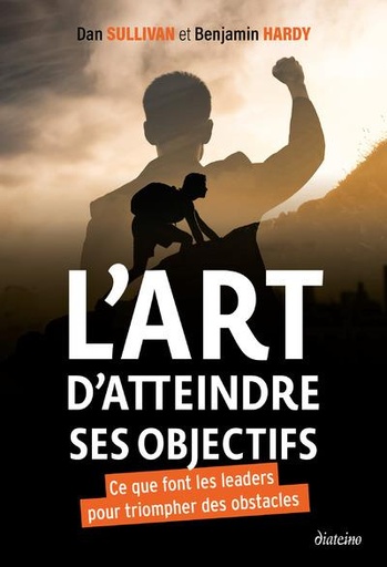Couverture du livre L'art d'atteindre ses objectifs - Ce que font les leaders pour triompher des obstacles de Benjamin Hardy