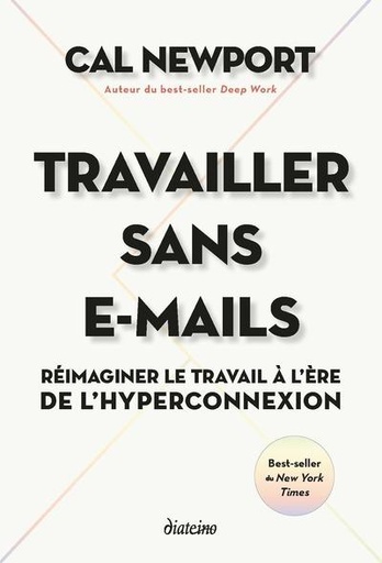 Couverture du livre Travailler sans e-mails - Réimaginer le travail à l'ère de l'hyperconnexion de Cal Newport