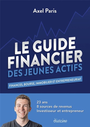 Couverture du livre Le guide financier des jeunes actifs - Finances, bourse, immobilier et entrepreneuriat de Axel Paris