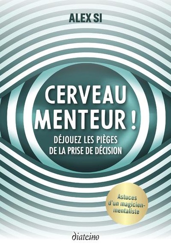 Couverture du livre Cerveau menteur ! - Déjouez les pièges de la prise de décision de Alex Si
