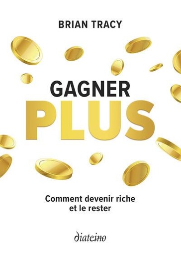 Couverture du livre Gagner plus - Comment devenir riche et le rester de Brian Tracy