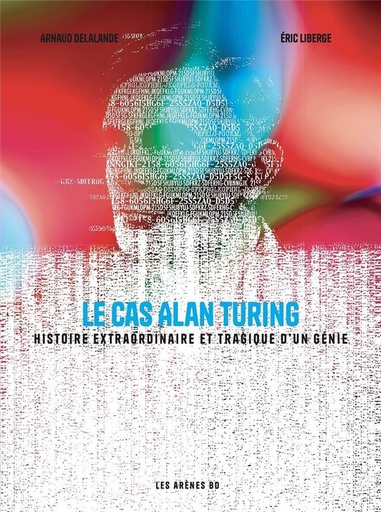 Couverture du livre Le cas Alan Turing - Histoire extraordinaire et tragique d'un génie de Arnaud Delalande