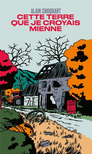 Couverture du livre Cette terre que je croyais mienne de Alain Choquart