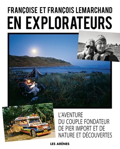 [9782352049739] En explorateurs - L'aventure du couple fondateur de Pier Import et de Nature et Découvertes