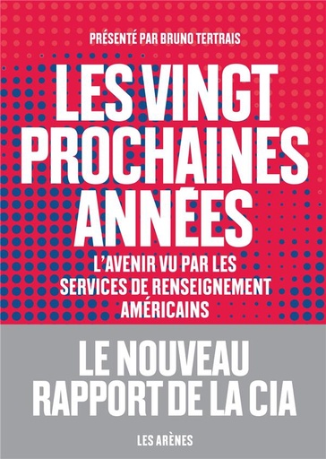 Couverture du livre Les vingt prochaines années - L'avenir vu par les services de renseignement américains de Bruno Tertrais