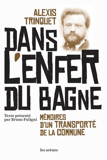 Couverture du livre Dans l'enfer du bagne - Mémoires d'un transporté de la Commune de Alexis Louis Trinquet