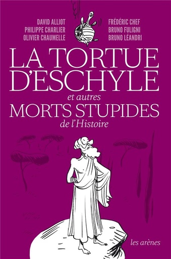 Couverture du livre La tortue d'Eschyle et autres morts stupides de l'Histoire de Olivier Chaumelle