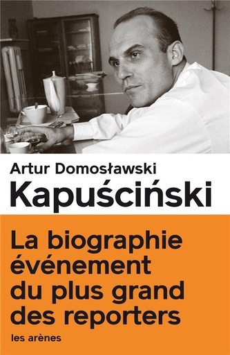 Couverture du livre Kapuscinski - Le vrai et le plus vrai de Artur Domosławski