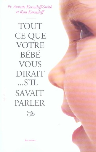 Couverture du livre Tout ce que votre bébé vous dirait... s'il savait parler de Annette Karmiloff-Smith