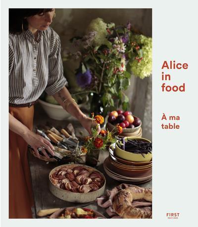 Couverture du livre Alice in Food - A ma table de Alice Roca