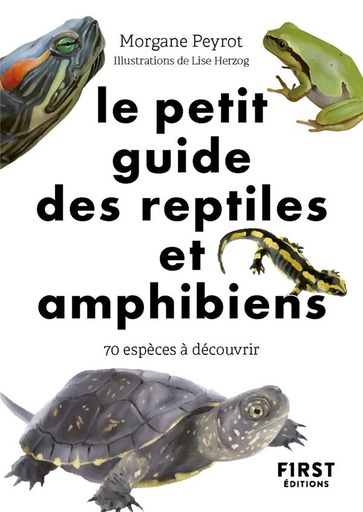 Couverture du livre Le petit guide des reptiles et amphibiens - 70 espèces à découvrir de Morgane Peyrot