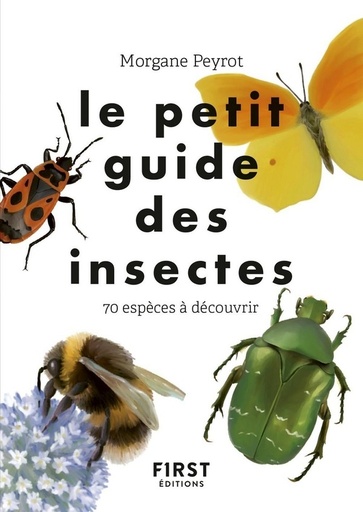 Couverture du livre Le petit guide des insectes - 70 espèces à découvrir de Morgane Peyrot