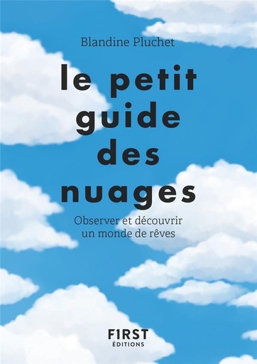 Couverture du livre Le petit guide des nuages - Observer et découvrir un monde de rêves de Blandine Pluchet