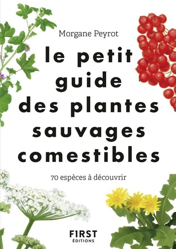 Le petit guide des plantes sauvages comestibles - 70 espèces à découvrir