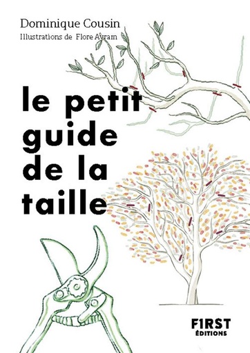 Couverture du livre Le petit guide de la taille - Bien tailler ses arbres et ses arbustres de Flore Avram