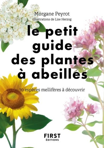 Couverture du livre Le petit guide des plantes à abeilles - 70 espèces mellifères à découvrir de Morgane Peyrot