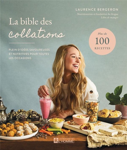Couverture du livre La bible des collations - Plein d'idées savoureuses et nutritives pour toutes les occasions de Laurence Bergeron