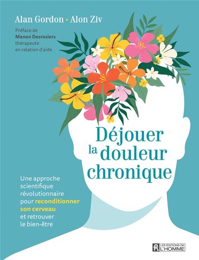 Couverture du livre Déjouer la douleur chronique - Une approche scientifique révolutionnaire pour reconditionner son cerveau et retrouver le bien-être de Alon Ziv