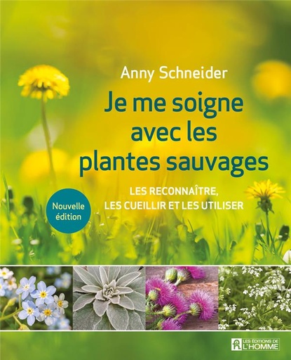 Couverture du livre Je me soigne avec les plantes sauvages - Les reconnaître, les cueillir et les utiliser de Anny Schneider