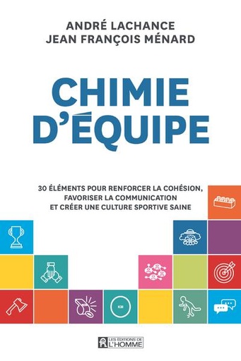 Couverture du livre Chimie d'équipe - 30 éléments pour renforcer la cohésion, favoriser la communication et créer une culture sportive saine de André Lachance