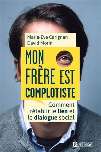 Couverture du livre Mon frère est complotiste - Comment rétablir le lien et le dialogue social de Marie-Eve Carignan