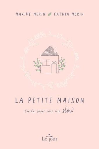 Couverture du livre La petite maison - Guide pour une vie slow de Maxime Morin