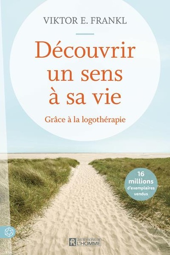 Découvrir un sens à sa vie - Grâce à la logothérapie