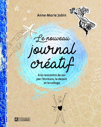 Couverture du livre Le nouveau journal créatif - A la rencontre de soi par l'écriture, le dessin et le collage de Anne-Marie Jobin