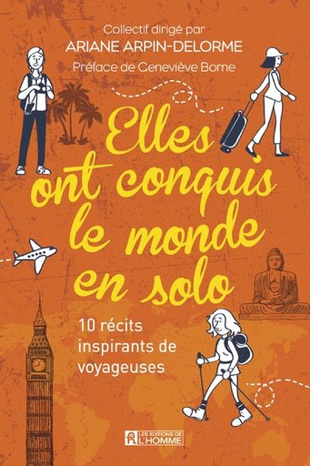 Couverture du livre Elles ont conquis le monde en solo - 10 récits inspirants de voyageuses de Ariane Arpin-Delorme