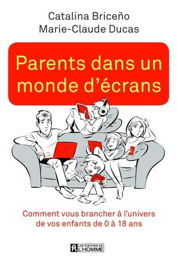 Couverture du livre Parents dans un monde d'écrans - Comment vous brancher à l'univers de vos enfants de 0 à 18 ans de Marie-Claude Ducas