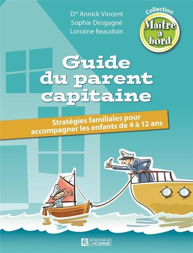 Couverture du livre Guide du parent capitaine - Stratégies familiales pour accompagner les enfants de 4 à 12 ans de Annick Vincent