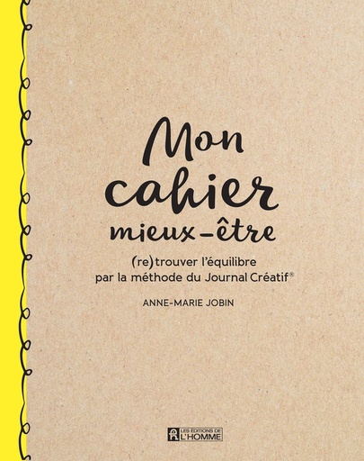 Couverture du livre Mon cahier mieux-être - (Re)trouver l'équilibre par la méthode du Journal Créatif de Anne-Marie Jobin
